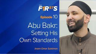 Abu Bakr (ra) - Part 2: Setting His Own Standards | The Firsts | Dr. Omar Suleiman