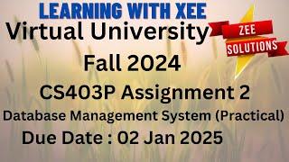 CS403P Database Management System (Practical) Assignment 2 Fall 2024 Virtual University of Pakistan