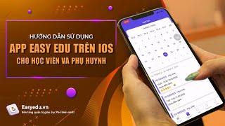 [Easy Edu App] 1. Hướng dẫn sử dụng App Easy Edu trên iOS cho Học viên và Phụ huynh