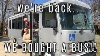 We're Back & We Bought a BUS!!