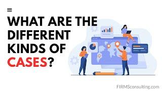 What Types of Cases Can You Expect in a Consulting Interview?