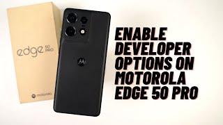 How to enable developer options on Motorola Edge 50 Pro