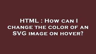 HTML : How can I change the color of an SVG image on hover?