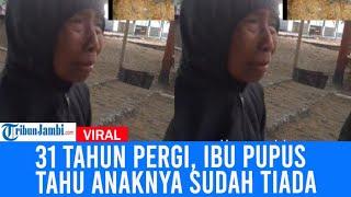 Viral 31 Tahun Anaknya Pergi Tanpa Pamit, Harapan Ibu Ini Pupus Saat Tahu Anaknya Sudah Tiadac