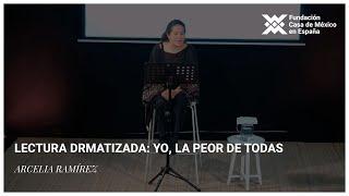 Lectura dramatizada: Yo, la peor de todas | Arcelia Ramírez