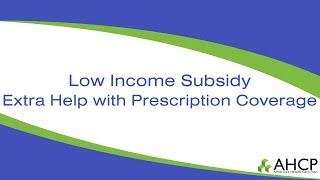 Low Income Subsidy - Extra Help with Prescription Coverage