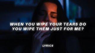 when you wipe your tears do you wipe them just for me? (tiktok version) lyrics | Just For Me