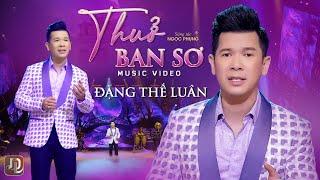 Thuở Ban Sơ - Đặng Thế Luân  |  Sáng tác: Ngọc Phụng [Official Music Video]