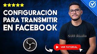 La MEJOR CONFIGURACIÓN para Transmitir en Vivo Facebook con OBS Studio   [Sin Lag] 