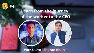 Journey of the worker to CEO | Shezan Khan