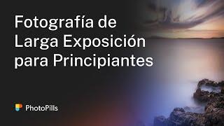 Fotografía de Larga Exposición para Principiantes | Tutorial Paso a Paso