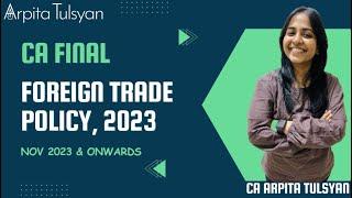 FTP 2023 - Foreign Trade Policy | CA Final IDT FTP 2023 by CA Arpita Tulsyan | Nov 2023 & Onwards