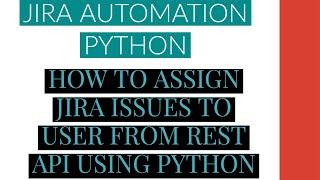 Jira Automation Using Python|Assign Jira Issue To User From Rest Api Using Python|Tutorial:13