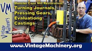 Monster Cane Mill Restoration: Turning Roller Journals, Pressing Gears and Evaluating Castings