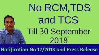 GST - No RCM, TDS and TCS till 30th September 2018 | 29 June- Notification no 12/2018