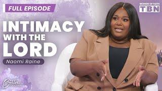 Naomi Raine: Intimacy With God Requires Your Vulnerability | FULL EPISODE | Women of Faith on TBN
