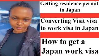 Getting Japan work visa|Converting visit visa work visa in Japan|Getting residence permit in Japan