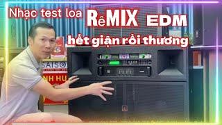 Nhạc test loa remix _hết giận rồi thương remix EDM dj