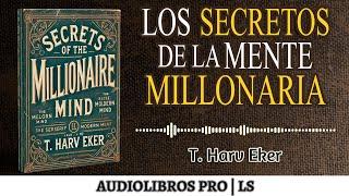 LOS SECRETOS DE UNA MENTE MILLONARIA | T. Harv Eker | Audiolibro Resumen