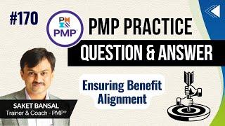 PMP Exam Practice Question and Answer -170 : Ensuring Benefit Alignment