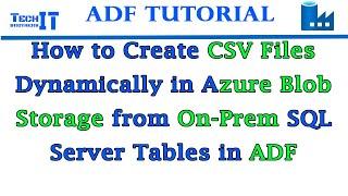 How to Create CSV Files Dynamically in Azure Blob Storage from On-Prem SQL Server Tables in ADF 2021