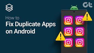 How to fix Duplicate Apps on Android | Reasons & Fixes