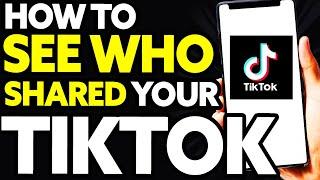 How To See Who Shared Your Tiktok Video 2022