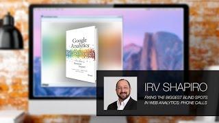 Fixing the Biggest Blind Spots in Web Analytics: Phone Calls Featuring Irv Shapiro