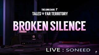 SONEED 直播 -The Long Dark ｜TALES FROM THE FAR TERRITORY, PART SIX: BROKEN SILENCE【12】