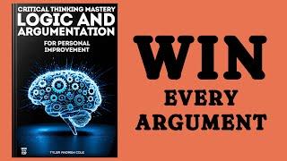 The Power of Logic and Argumentation for Personal Growth - Critical Thinking Mastery (Audiobook)