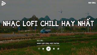 Nhạc Chill Tiktok - Tổng Hợp Những Bài Hát Tiktok "Nghe Là Nghiện" - Nhạc Lofi Chill Buồn 2024