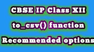 Recommended options of to_csv() | Importing data into CSV | Python Datframe to CSV | IP class XII