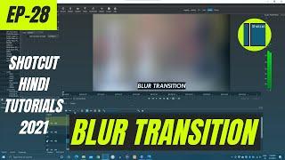 BLUR TRANSITION | SHOTCUT FREE VIDEO EDITING TUTORIALS | EP-28 | HINDI