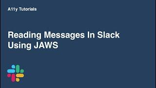Reading Slack messages with JAWS screenreader | A11y Tutorials | Slack