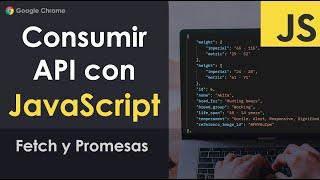 Consumir API con JavaScript - Fetch y Promesas