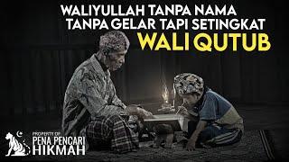 WALIYULLAH TANPA NAMA TANPA GELAR TAPI SETINGKAT WALI QUTUB