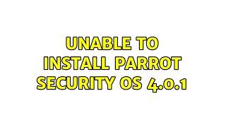 Unable to install Parrot Security OS 4.0.1