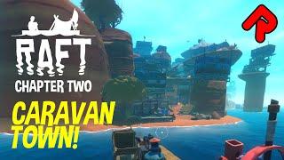 Caravan Town's Secret Depths! | RAFT Second Chapter gameplay ep 1