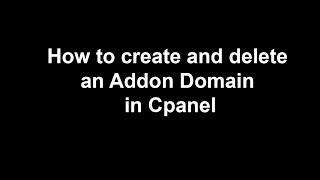 Video : How to create and delete an Addon Domain in cPanel