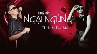 Hương Tràm - Ngại Ngùng | TiLo ft Chivas Nhí Deep Mix | Nhạc Việt Mix 2020