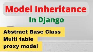 Model Inheritance Django | Abstract Base Class | Multi Table Inheritance | Proxy Model