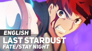 Fate/Stay Night UBW - "Last Stardust" | ENGLISH Ver | AmaLee