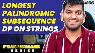 Lecture 136: Longest Palindromic Subsequence || DP on Strings