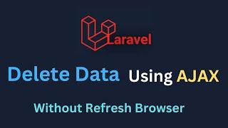 How to Delete Data in Laravel using AJAX without Refreshing the Page