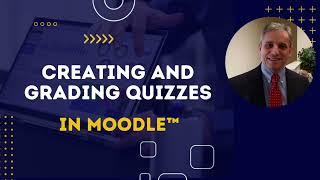 Creating and Grading Quizzes in Moodle™ 4