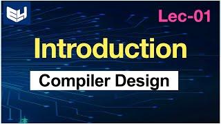 Compiler Design | Introduction | CD |  Lec-01 | Bhanu Priya