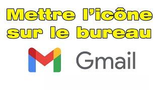 Comment avoir et mettre icone Gmail sur le bureau Windows 10