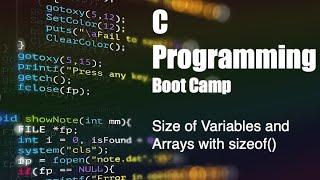 C Programming Boot Camp: [1.7] Size of Variables and Arrays with sizeof()