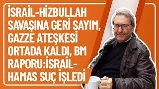 İSRAİL-HİZBULLAH SAVAŞINA GERİ SAYIM, GAZZE ATEŞKESİ ORTADA KALDI, BM RAPORU:İSRAİL-HAMAS SUÇ İŞLEDİ