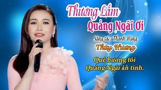 THƯƠNG LẮM QUẢNG NGÃI ƠI-THUỲ HƯƠNG.ST-THANH HÙNG.BÀI HÁT QUÊ HƯƠNG NGỌT NGÀO LÀM THỔN THỨC LÒNG TA